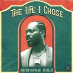 The Life I Chose mp3 by Adekunle Gold