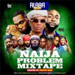 Alabareports Promotions – Naija Problem Mixtape ft. DJ Max