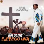 Ndi Ogene Ejebego Uka mp3 by Ejyk Nwamba
