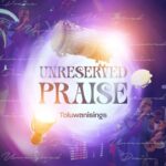 Unreserved Praise mp3 by Toluwanisings