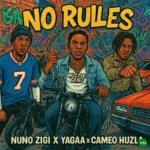 No Rules mp3 by Nuno Zigi feat. Yagaa and Cameo Huzla