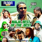 Naija Best of The Best Mix mp3 by Alabareports Promotions feat. Dj Max Aka King Of Djs
