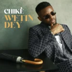 Wetin Dey mp3 by Chike
