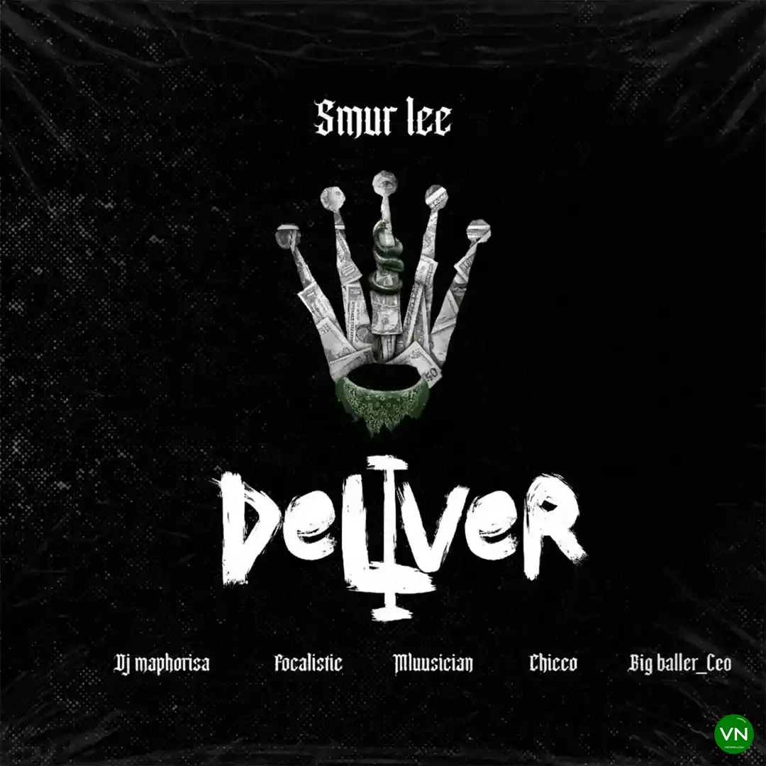 Deliver mp3 by Smur Lee feat. DJ Maphorisa, Focalistic, Ch’cco, Mluusician and BigBaller_Ceo