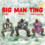 BIG MAN TING mp3 by Timaya feat. Skibii and Teni Makanaki